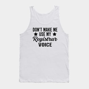 Don't Make Me Use My Registrar Voice Tank Top